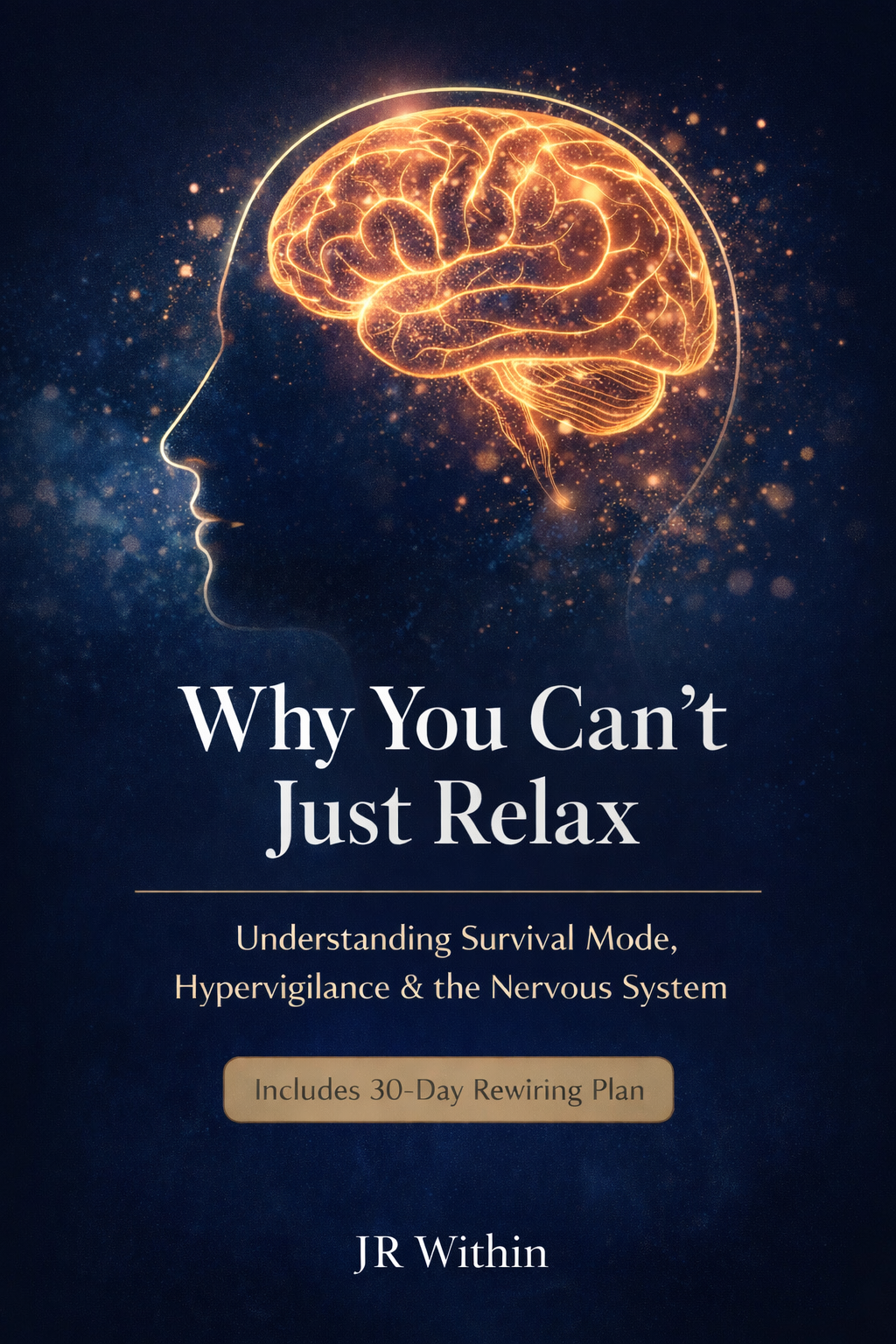 Why You Can’t Just Relax book cover – nervous system survival mode guide about hypervigilance, anxiety and calming the brain by JR Within
