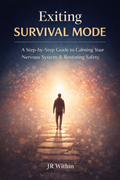 Exiting Survival Mode ebook guide by JR Within – step by step nervous system regulation book for anxiety, trauma patterns and restoring safety